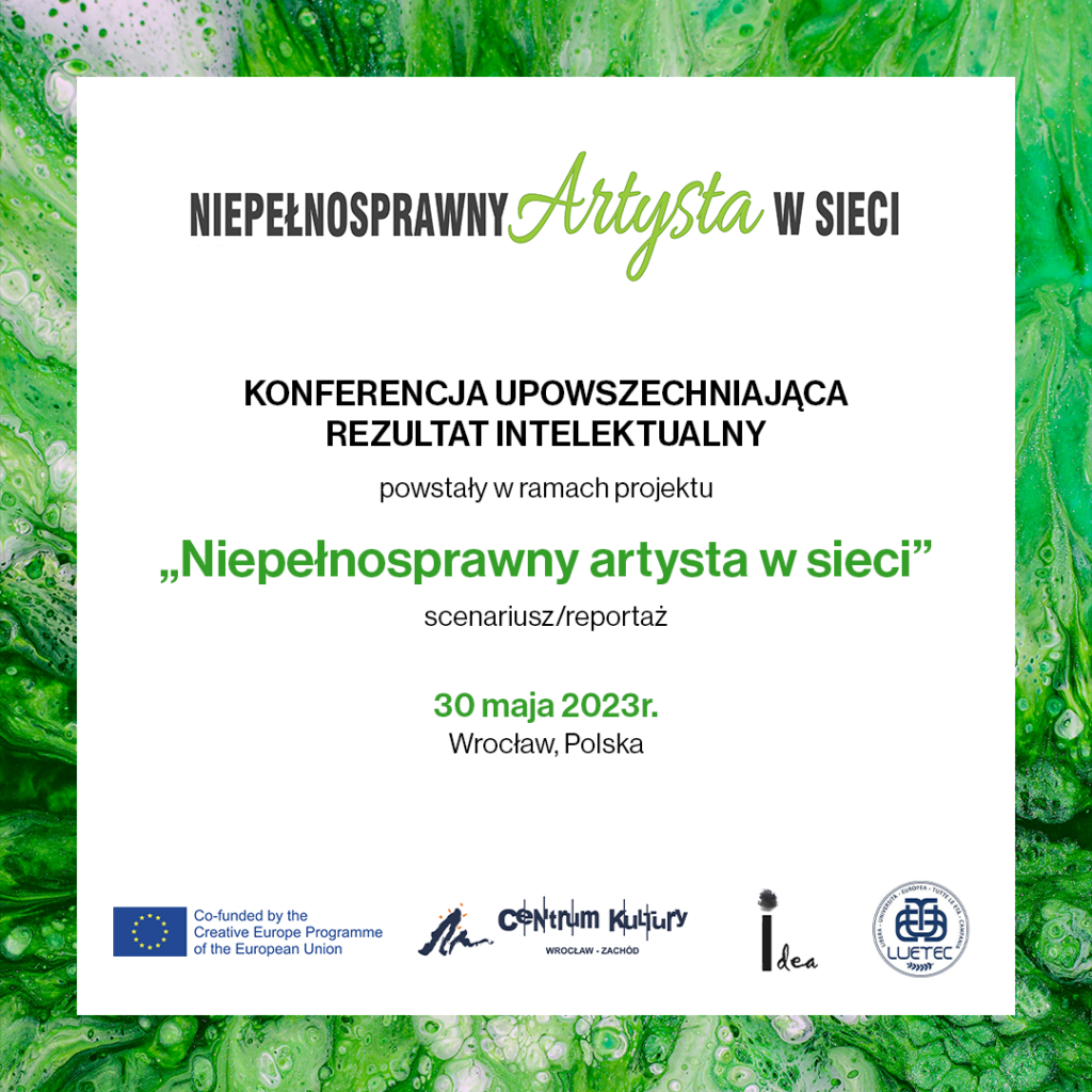 Grafika Konferencja upowszechniająca rezultat intelektualny powstały w ramach projektu Niepełnosprawny artysta w sieci, scenariusz/reportaż 30 maja 2023 Wrocław.